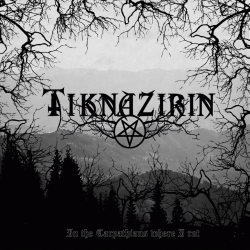 Tiknazirin : In the Carpathians Where I Rot